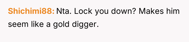 Shichimi88 Nta. Lock you down? Makes him seem like a...