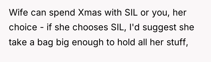 Wife can spend Xmas with SIL or you, her choice...