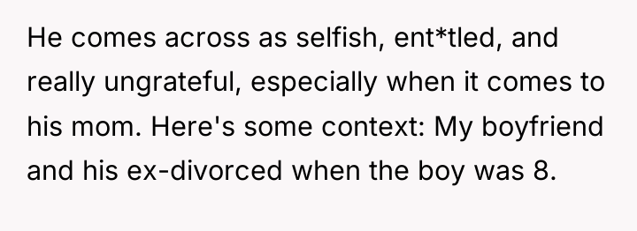He comes across as selfish, ent*tled, and really ungrateful, especially...