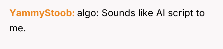 YammyStoob algo: Sounds like AI script to me.