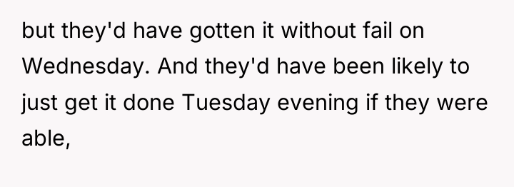 but they'd have gotten it without fail on Wednesday. And...
