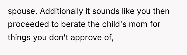 spouse. Additionally it sounds like you then proceeded to berate...