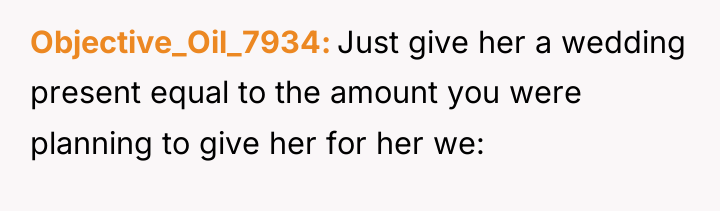 Objective_Oil_7934 Just give her a wedding present equal to the...