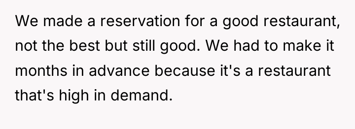 We made a reservation for a good restaurant, not the...
