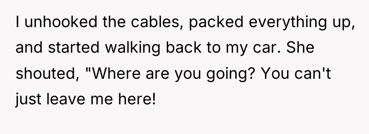 I unhooked the cables, packed everything up, and started walking...