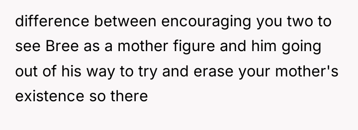 difference between encouraging you two to see Bree as a...