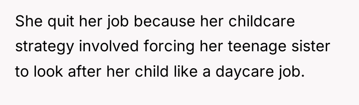 She quit her job because her childcare strategy involved forcing...