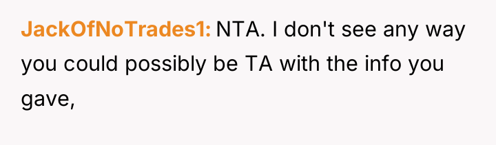 JackOfNoTrades1 NTA. I don't see any way you could possibly...