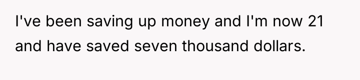 I've been saving up money and I'm now 21 and...