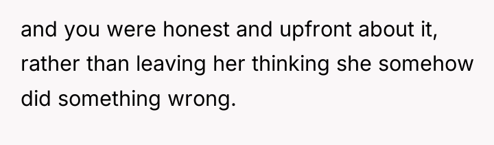 and you were honest and upfront about it, rather than...