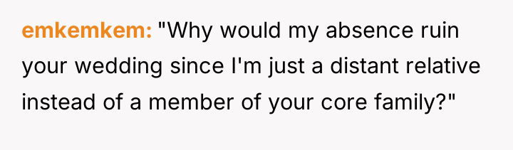emkemkem "Why would my absence ruin your wedding since I'm...