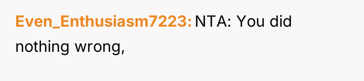 Even_Enthusiasm7223 NTA: You did nothing wrong,
