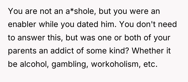 You are not an a*shole, but you were an enabler...