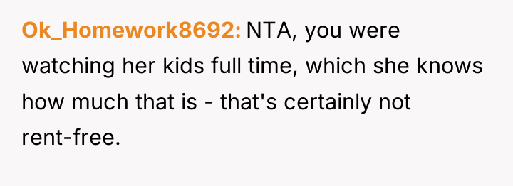 Ok_Homework8692 NTA, you were watching her kids full time, which...