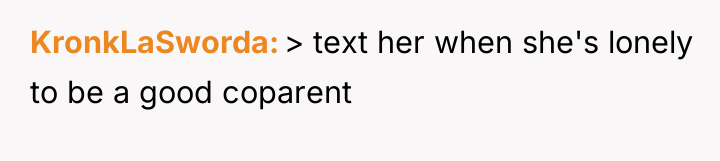 KronkLaSworda > text her when she's lonely to be a...