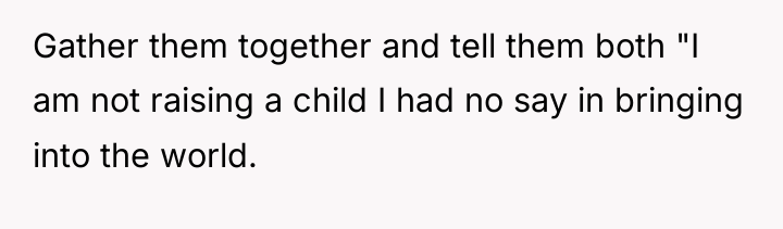 Gather them together and tell them both "I am not...