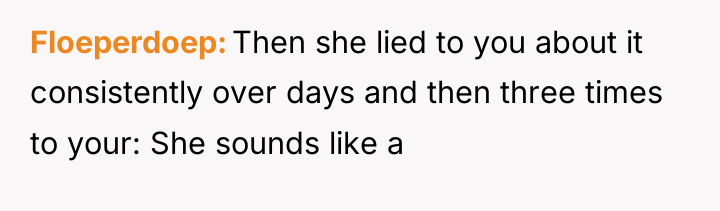 Floeperdoep Then she lied to you about it consistently over...