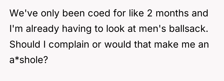 We've only been coed for like 2 months and I'm...