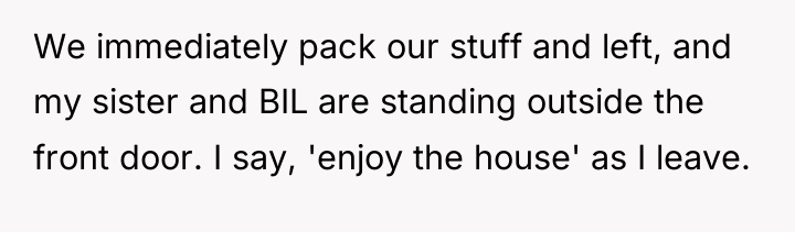 We immediately pack our stuff and left, and my sister...