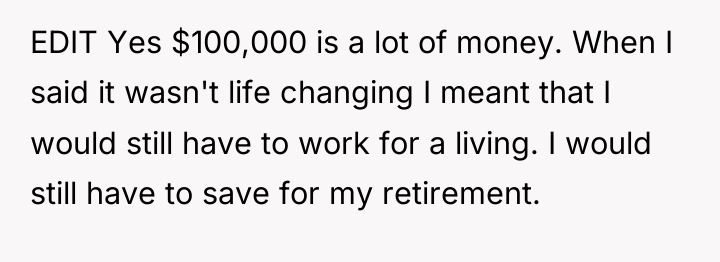 EDIT Yes $100,000 is a lot of money. When I...