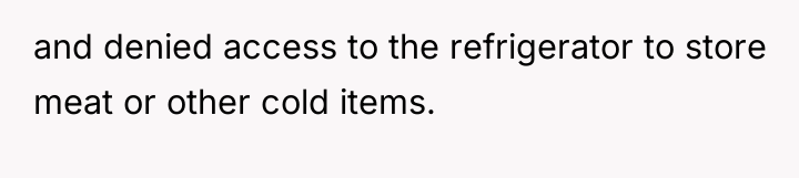 and denied access to the refrigerator to store meat or...