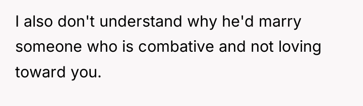 I also don't understand why he'd marry someone who is...