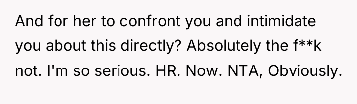 And for her to confront you and intimidate you about...