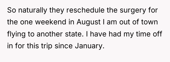 So naturally they reschedule the surgery for the one weekend...