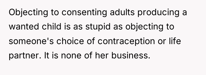 Objecting to consenting adults producing a wanted child is as...