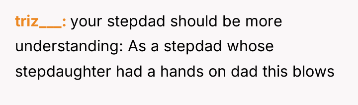 triz___ your stepdad should be more understanding: As a stepdad...