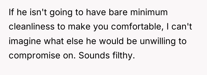 If he isn't going to have bare minimum cleanliness to...