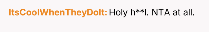 ItsCoolWhenTheyDoIt Holy h**l. NTA at all.
