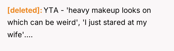 [deleted] YTA - 'heavy makeup looks on which can be...