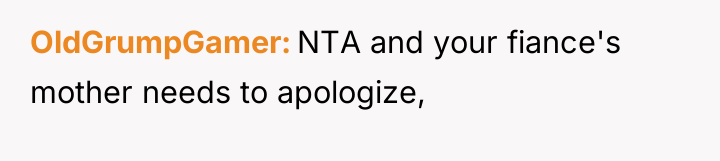 OldGrumpGamer NTA and your fiance's mother needs to apologize,
