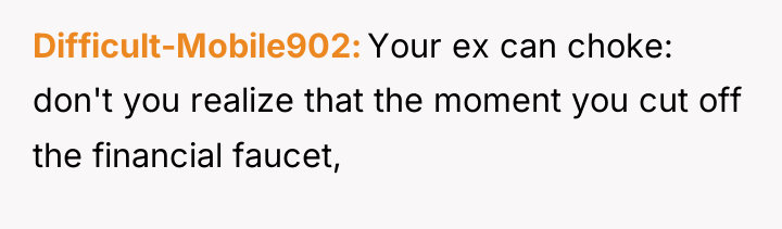 Difficult-Mobile902 Your ex can choke: don't you realize that the...