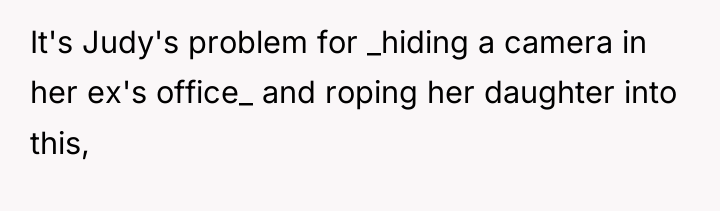 It's Judy's problem for _hiding a camera in her ex's...
