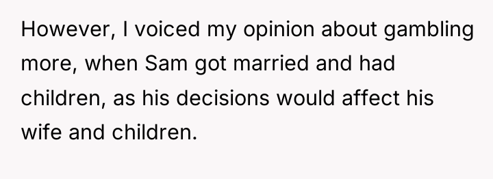 However, I voiced my opinion about gambling more, when Sam...