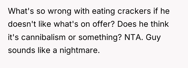 What's so wrong with eating crackers if he doesn't like...