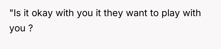 "Is it okay with you it they want to play...