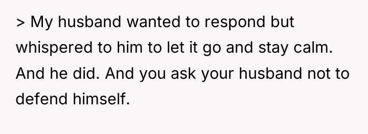 > My husband wanted to respond but whispered to him...