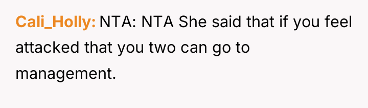 Cali_Holly NTA: NTA She said that if you feel attacked...