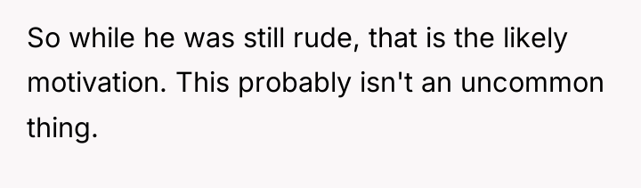 So while he was still rude, that is the likely...