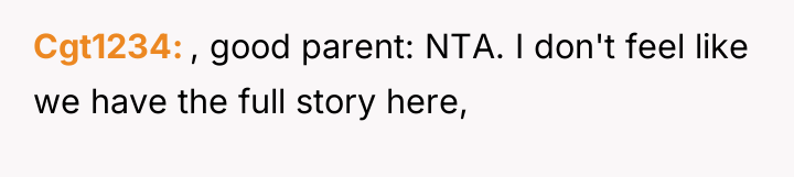 Cgt1234 , good parent: NTA. I don't feel like we...