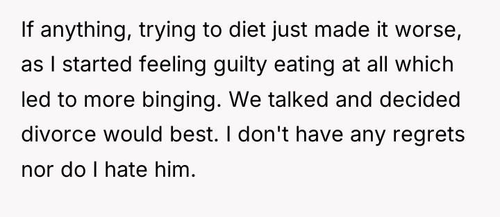 If anything, trying to diet just made it worse, as...