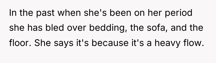 In the past when she's been on her period she...