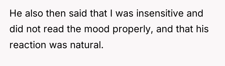 He also then said that I was insensitive and did...