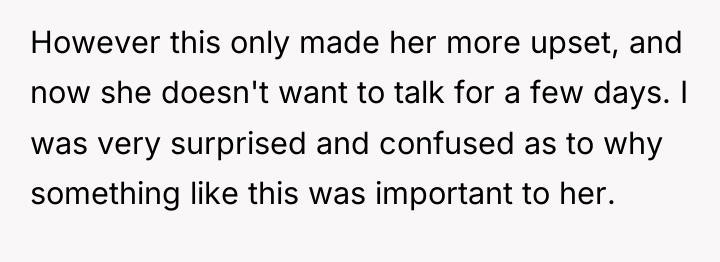 However this only made her more upset, and now she...