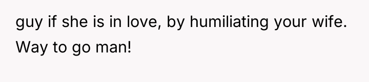 guy if she is in love, by humiliating your wife....