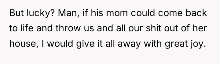 But lucky? Man, if his mom could come back to...