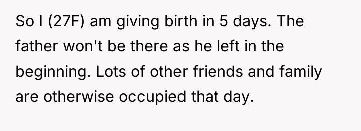 So I (27F) am giving birth in 5 days. The...